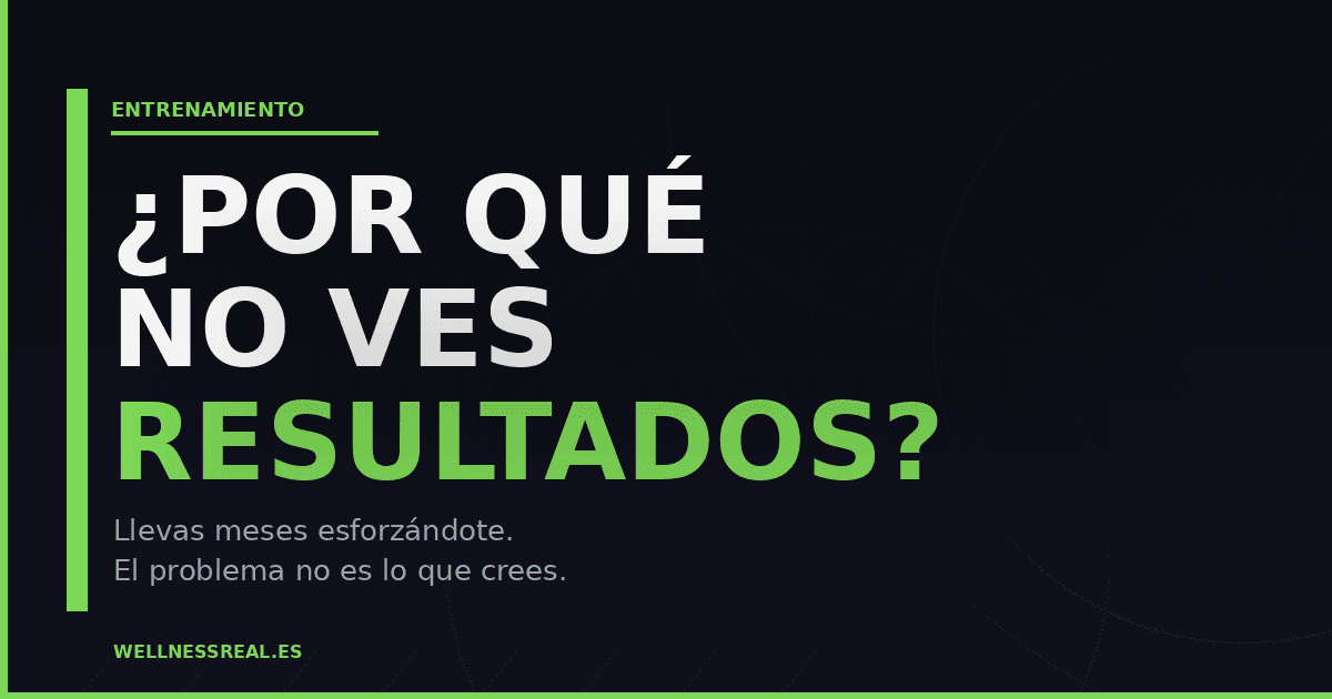 Por qué no estás viendo resultados - WellnessReal